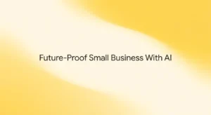 How to Future-Proof Your Small Business With AI Safely