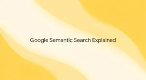 How Google Semantic Search Works in the Age of AI Overviews
