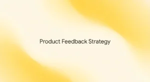 How to Use User Feedback in Product Development for SaaS