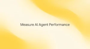 How to Measure AI Agent Performance Without Guesswork