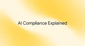 How AI Compliance Regulations for Businesses Affect You