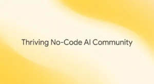 How to Build a Thriving Community Around No-Code AI