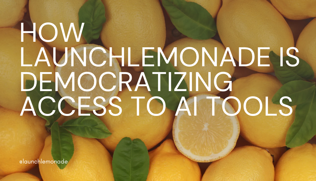 Blog cover : how launchlemonade is democratizing access to ai tools